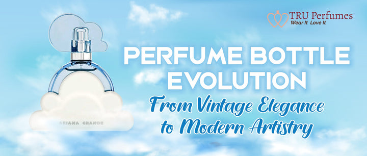 PERFUME BOTTLE EVOLUTION FROM VINTAGE ELEGANCE TO MODERN ARTISTRY