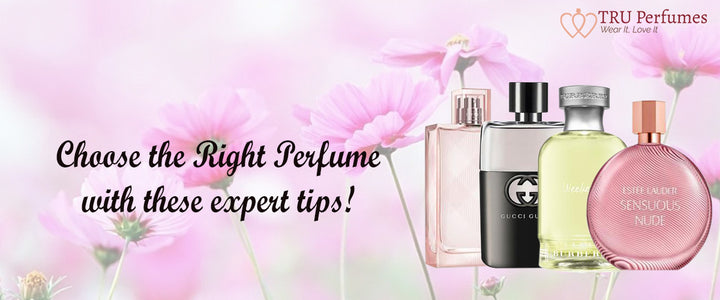 Choose the Right Perfume with these expert tips! | TRU Perfumes